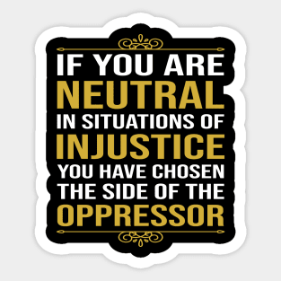 If you are neutral in situations of injustice Sticker